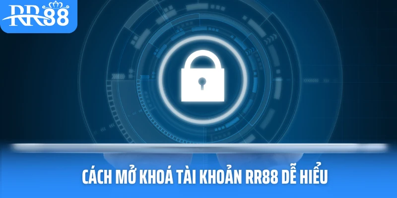Cách mở khoá tài khoản RR88 dễ hiểu
